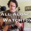 All Along the Watchtower – Bob Dylan (acoustic cover)