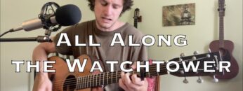 All Along the Watchtower – Bob Dylan (acoustic cover)