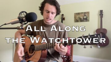 All Along the Watchtower – Bob Dylan (acoustic cover)