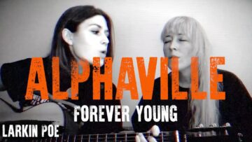 Alphaville Forever Young (Larkin Poe Cover)