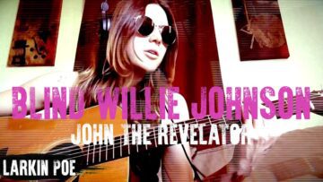 Blind Willie Johnson John The Revelator (Larkin Poe Cover)
