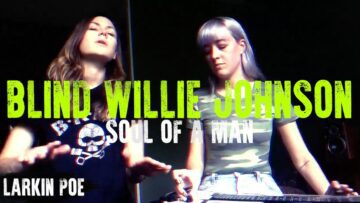 Blind Willie Johnson Soul Of A Man (Larkin Poe Cover)