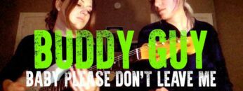 Buddy Guy Baby Please Dont Leave Me (Larkin Poe Cover)