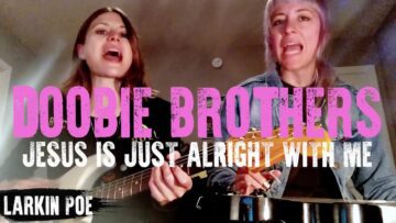 Doobie Brothers Jesus Is Just Alright With Me (Larkin Poe Cover)