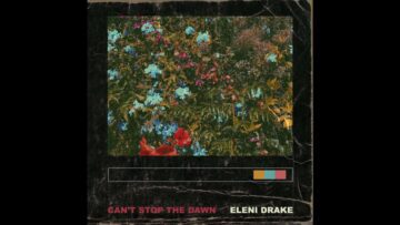 Eleni Drake  – Cant Stop The Dawn