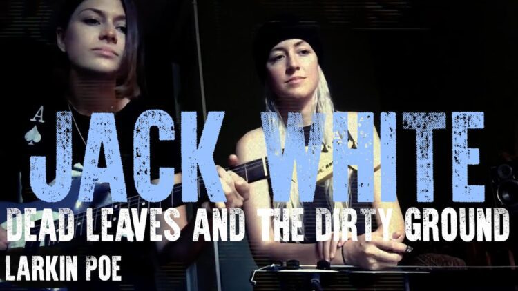 Jack White Dead Leaves And The Dirty Ground (Larkin Poe Cover)