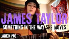James Taylor Something In The Way She Moves (Larkin Poe Cover)