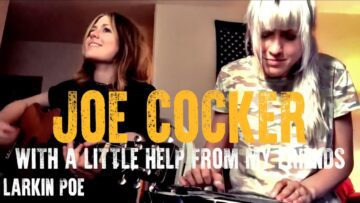 Joe Cocker / The Beatles With A Little Help From My Friends (Larkin Poe Cover)