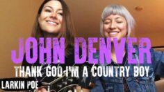 John Denver Thank God Im A Country Boy (Larkin Poe Cover)