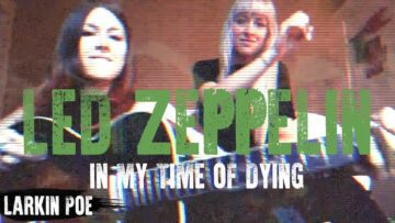 Led Zeppelin In My Time Of Dying (Larkin Poe Cover)