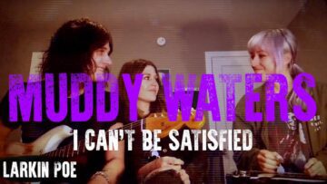 Muddy Waters I Cant Be Satisfied (Larkin Poe Cover FEAT. Tyler Bryant)