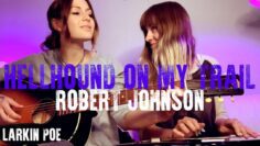 Robert Johnson Hellhound On My Trail (Larkin Poe Cover)