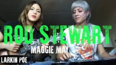 Rod Stewart Maggie May (Larkin Poe Cover)