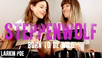 Steppenwolf Born To Be Wild (Larkin Poe Cover)