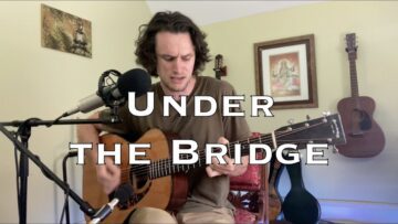 Under the Bridge – Red Hot Chili Peppers (acoustic cover)