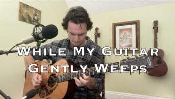 While My Guitar Gently Weeps – The Beatles (acoustic cover)