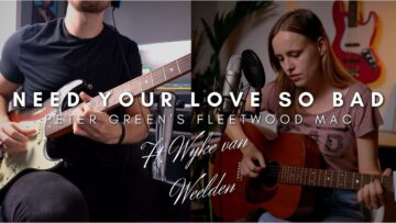Need Your Love So Bad – Peter Greens Fleetwood Mac | Cover ft.Wyke van Weelden