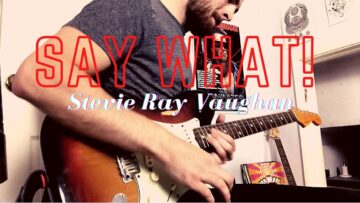 SAY WHAT! – STEVIE RAY VAUGHAN