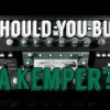 Should You Buy A Kemper?